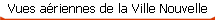 Vues ariennes de la Ville Nouvelle